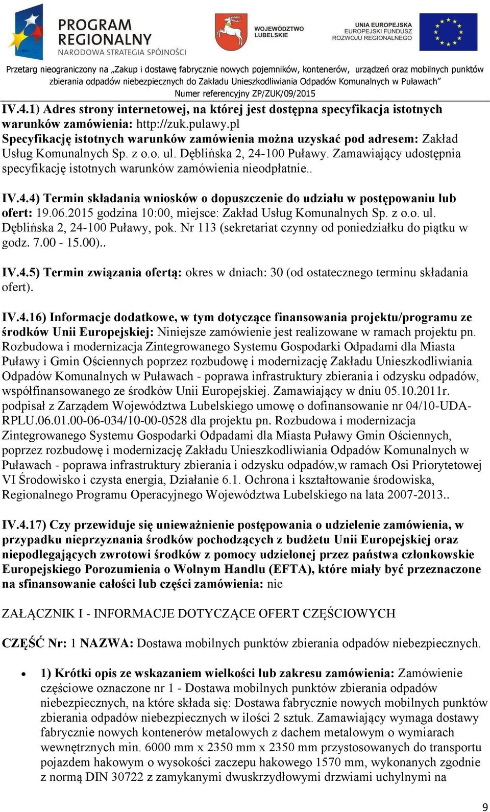 Zamawiający udostępnia specyfikację istotnych warunków zamówienia nieodpłatnie.. IV.4.4) Termin składania wniosków o dopuszczenie do udziału w postępowaniu lub ofert: 19.06.