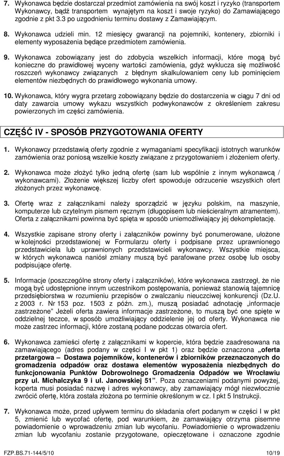 Wykonawca zobowiązany jest do zdobycia wszelkich informacji, które mogą być konieczne do prawidłowej wyceny wartości zamówienia, gdyż wyklucza się możliwość roszczeń wykonawcy związanych z błędnym