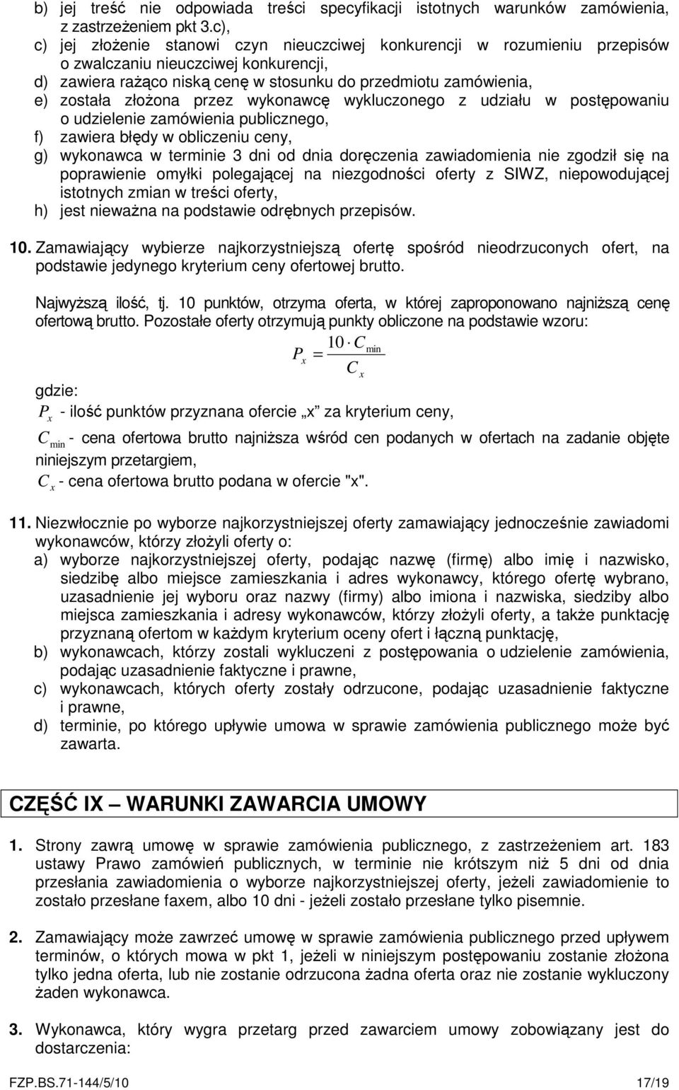 złożona przez wykonawcę wykluczonego z udziału w postępowaniu o udzielenie zamówienia publicznego, f) zawiera błędy w obliczeniu ceny, g) wykonawca w terminie 3 dni od dnia doręczenia zawiadomienia