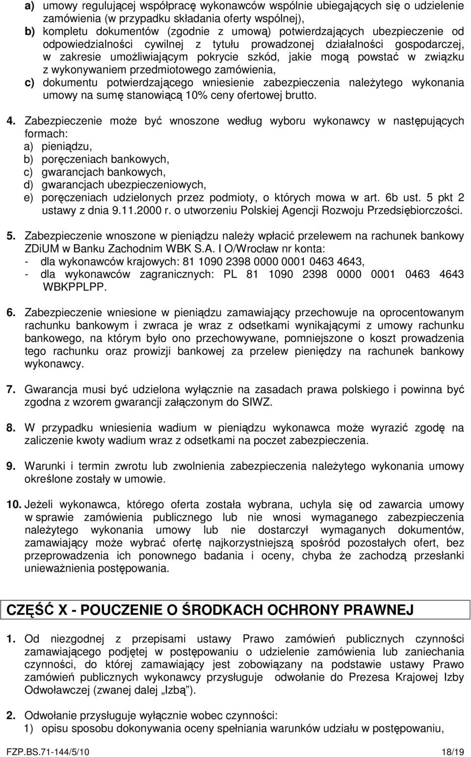 zamówienia, c) dokumentu potwierdzającego wniesienie zabezpieczenia należytego wykonania umowy na sumę stanowiącą 10% ceny ofertowej brutto. 4.