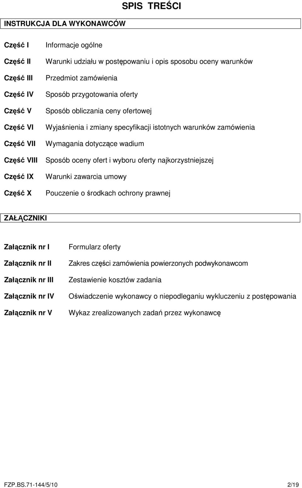 ofert i wyboru oferty najkorzystniejszej Warunki zawarcia umowy Pouczenie o środkach ochrony prawnej ZAŁĄCZNIKI Załącznik nr I Załącznik nr II Załącznik nr III Załącznik nr IV Załącznik nr V