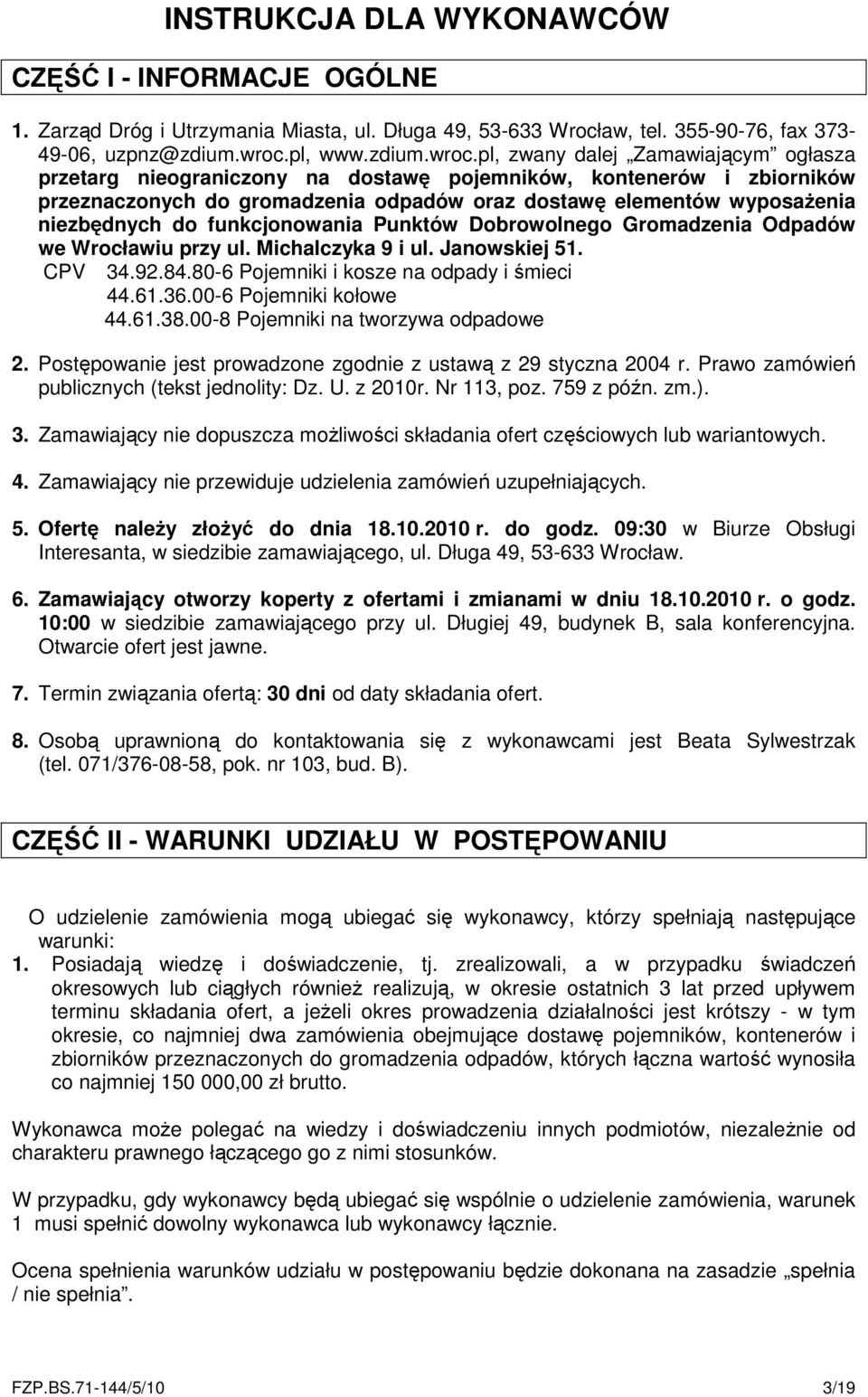 pl, zwany dalej Zamawiającym ogłasza przetarg nieograniczony na dostawę pojemników, kontenerów i zbiorników przeznaczonych do gromadzenia odpadów oraz dostawę elementów wyposażenia niezbędnych do