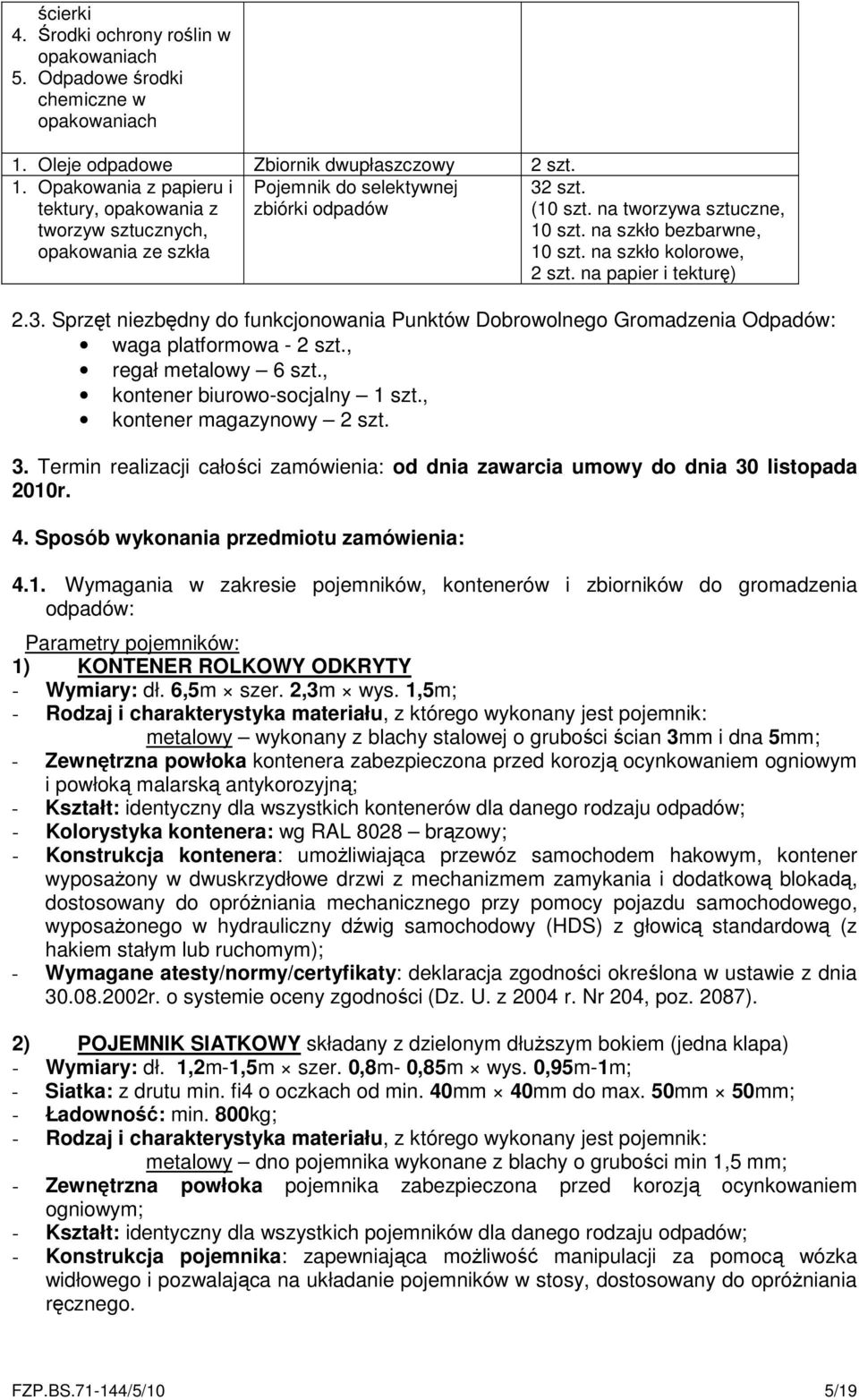 na tworzywa sztuczne, 10 szt. na szkło bezbarwne, 10 szt. na szkło kolorowe, 2 szt. na papier i tekturę) 2.3.