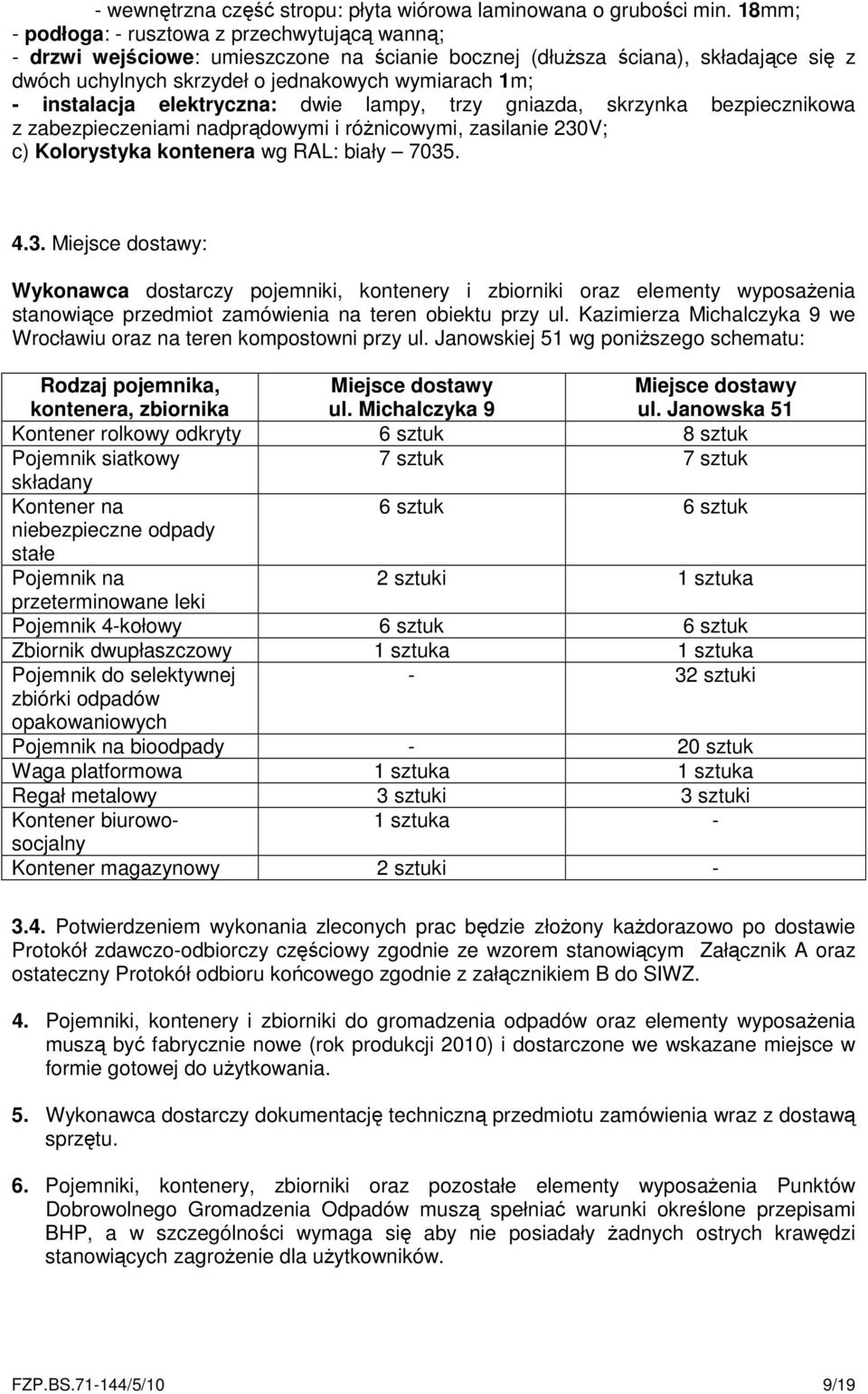 instalacja elektryczna: dwie lampy, trzy gniazda, skrzynka bezpiecznikowa z zabezpieczeniami nadprądowymi i różnicowymi, zasilanie 230