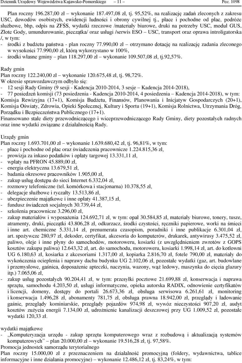 , płace i pochodne od płac, podróże służbowe, bhp, odpis na ZFŚS, wydatki rzeczowe /materiały biurowe, druki na potrzeby USC, moduł GUS, Złote Gody, umundurowanie, pieczątka/ oraz usługi /serwis ESO