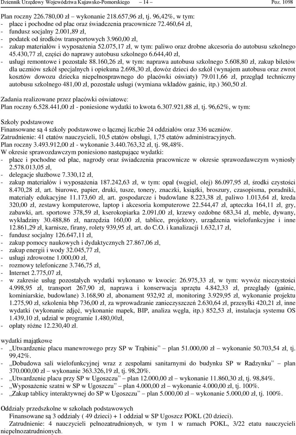 430,77 zł, części do naprawy autobusu szkolnego 6.644,40 zł, - usługi remontowe i pozostałe 88.160,26 zł, w tym: naprawa autobusu szkolnego 5.