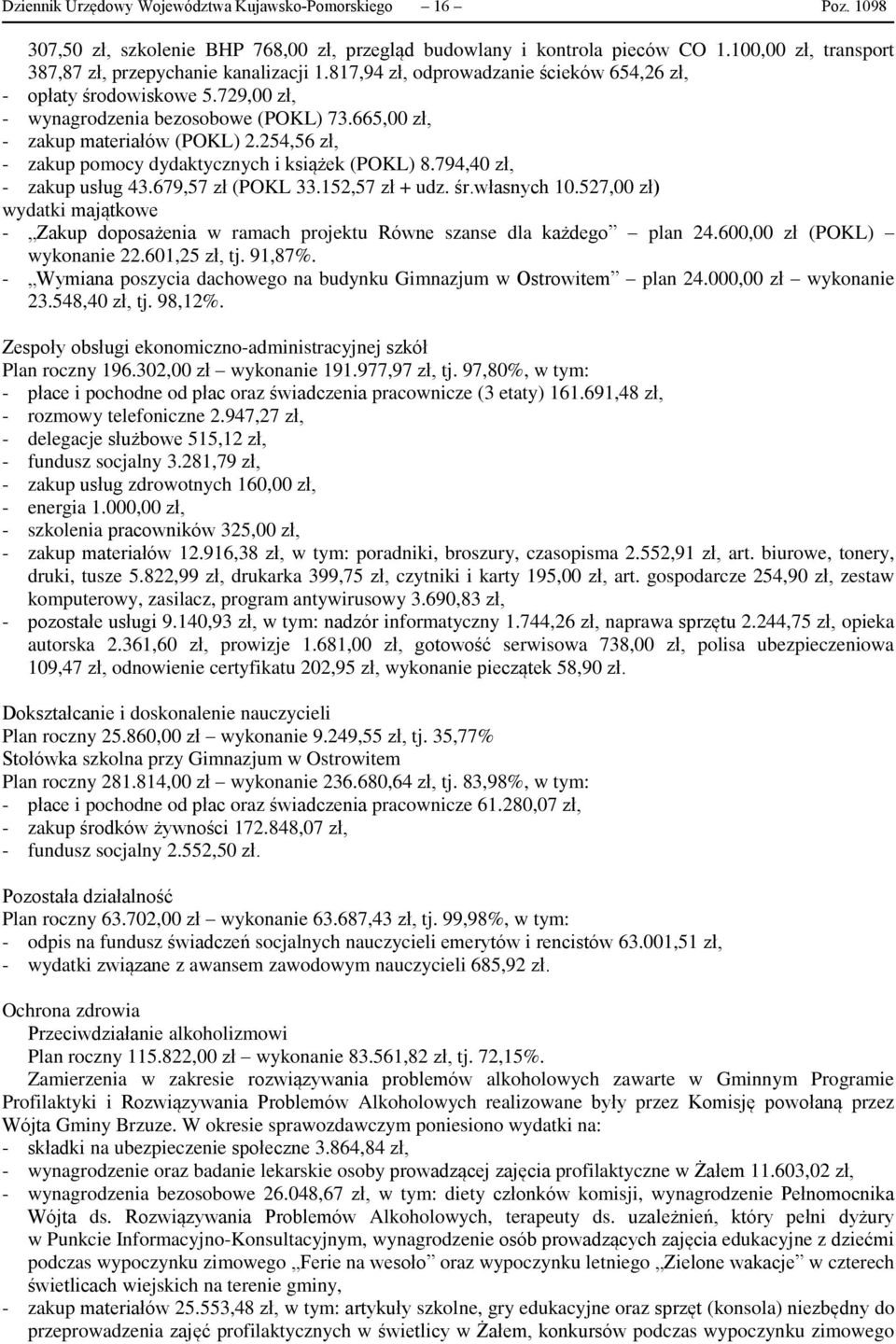 665,00 zł, - zakup materiałów (POKL) 2.254,56 zł, - zakup pomocy dydaktycznych i książek (POKL) 8.794,40 zł, - zakup usług 43.679,57 zł (POKL 33.152,57 zł + udz. śr.własnych 10.