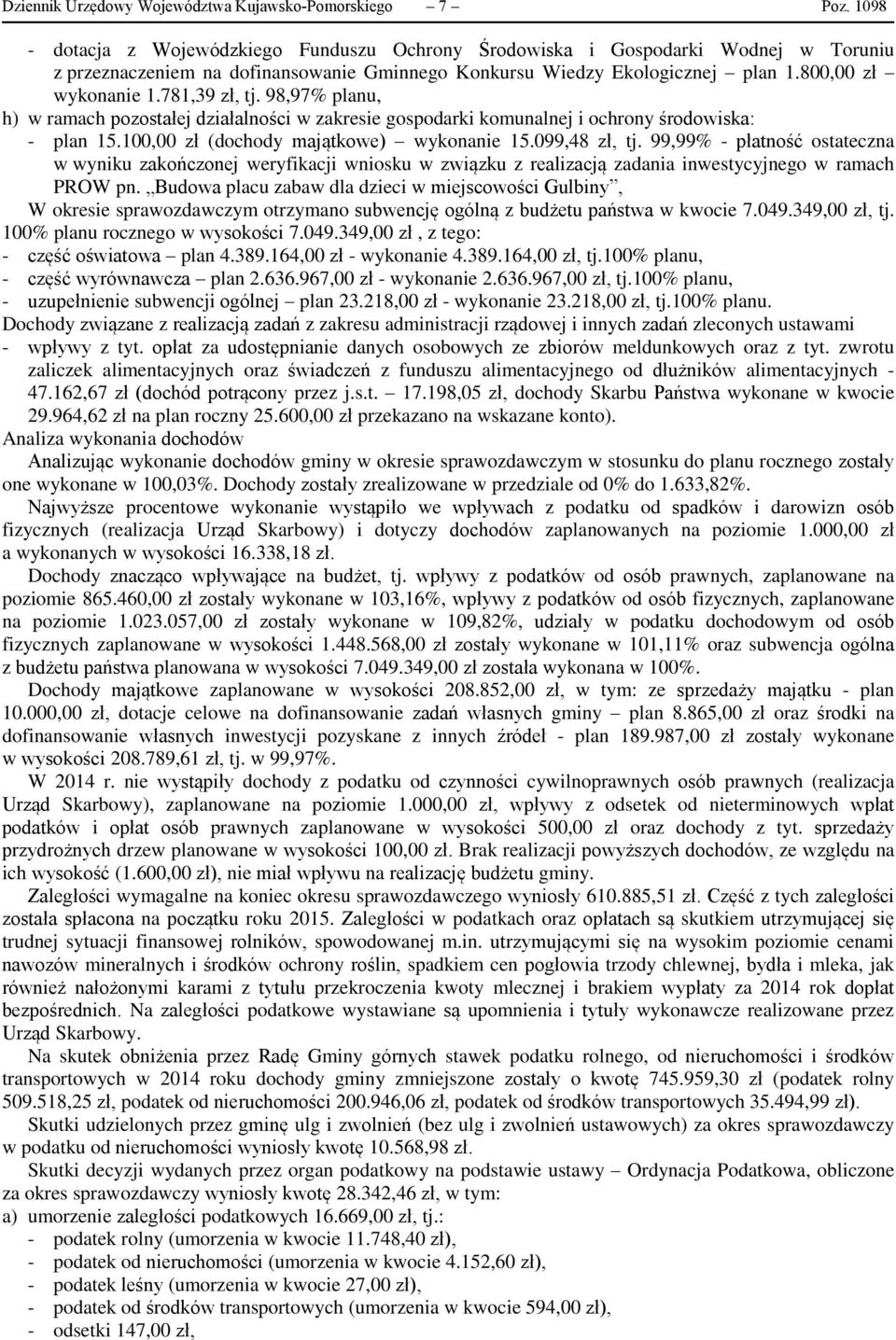 781,39 zł, tj. 98,97% planu, h) w ramach pozostałej działalności w zakresie gospodarki komunalnej i ochrony środowiska: - plan 15.100,00 zł (dochody majątkowe) wykonanie 15.099,48 zł, tj.