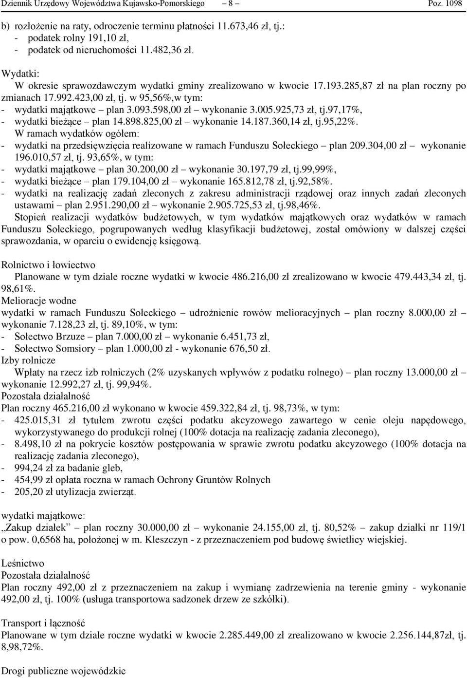 598,00 zł wykonanie 3.005.925,73 zł, tj.97,17%, - wydatki bieżące plan 14.898.825,00 zł wykonanie 14.187.360,14 zł, tj.95,22%.