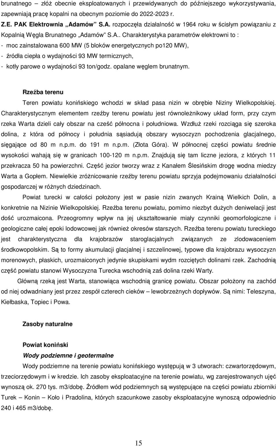 palane węglem brunatnym. Rzeźba terenu Teren pwiatu knińskieg wchdzi w skład pasa nizin w brębie Niziny Wielkplskiej.