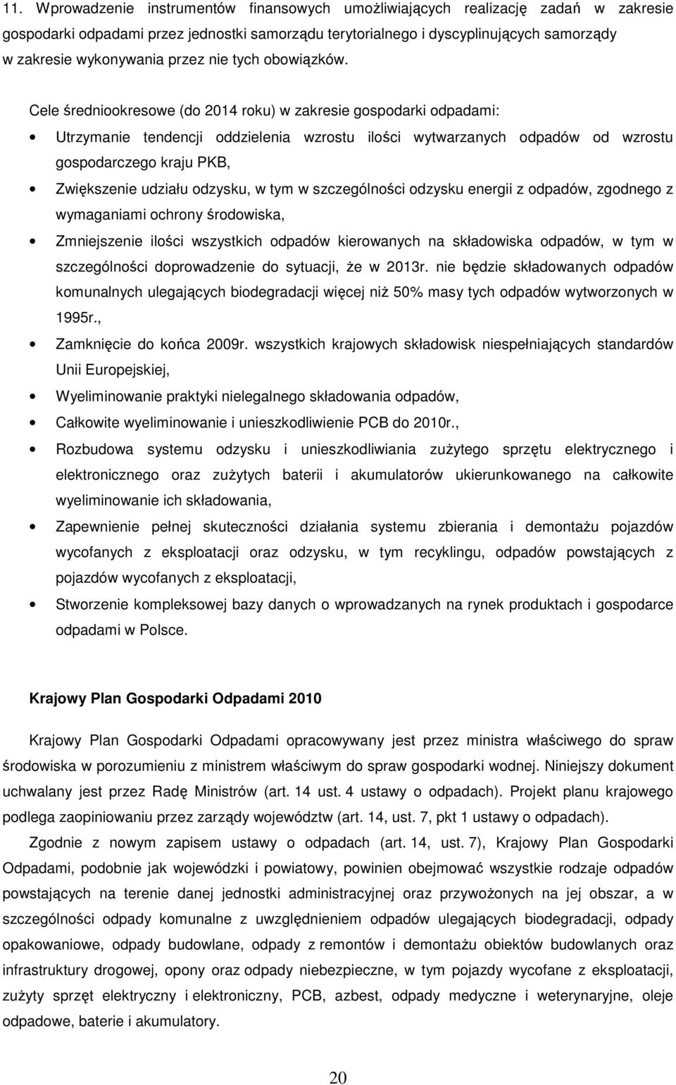 Cele średnikreswe (d 2014 rku) w zakresie gspdarki dpadami: Utrzymanie tendencji ddzielenia wzrstu ilści wytwarzanych dpadów d wzrstu gspdarczeg kraju PKB, Zwiększenie udziału dzysku, w tym w