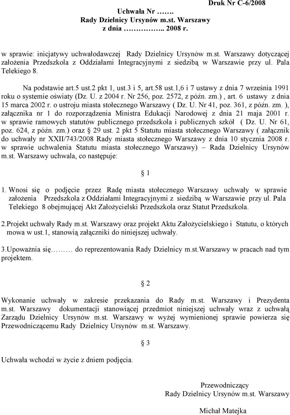 6 ustawy z dnia 15 marca 2002 r. o ustroju miasta stołecznego Warszawy ( Dz. U. Nr 41, poz. 361, z późn. zm. ), załącznika nr 1 do rozporządzenia Ministra Edukacji Narodowej z dnia 21 maja 2001 r.