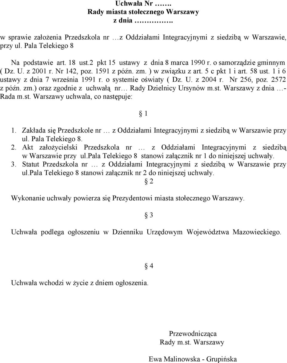 o systemie oświaty ( Dz. U. z 2004 r. Nr 256, poz. 2572 z późn. zm.) oraz zgodnie z uchwałą nr Rady Dzielnicy Ursynów m.st. Warszawy z dnia - Rada m.st. Warszawy uchwala, co następuje: 1 1.