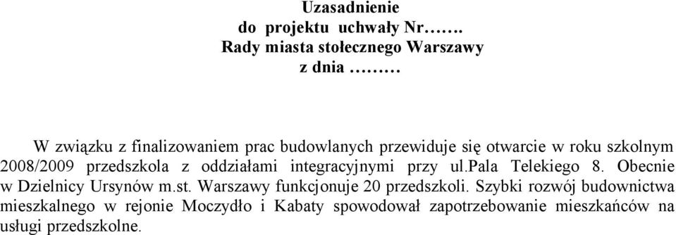 roku szkolnym 2008/2009 przedszkola z oddziałami integracyjnymi przy ul.pala Telekiego 8.