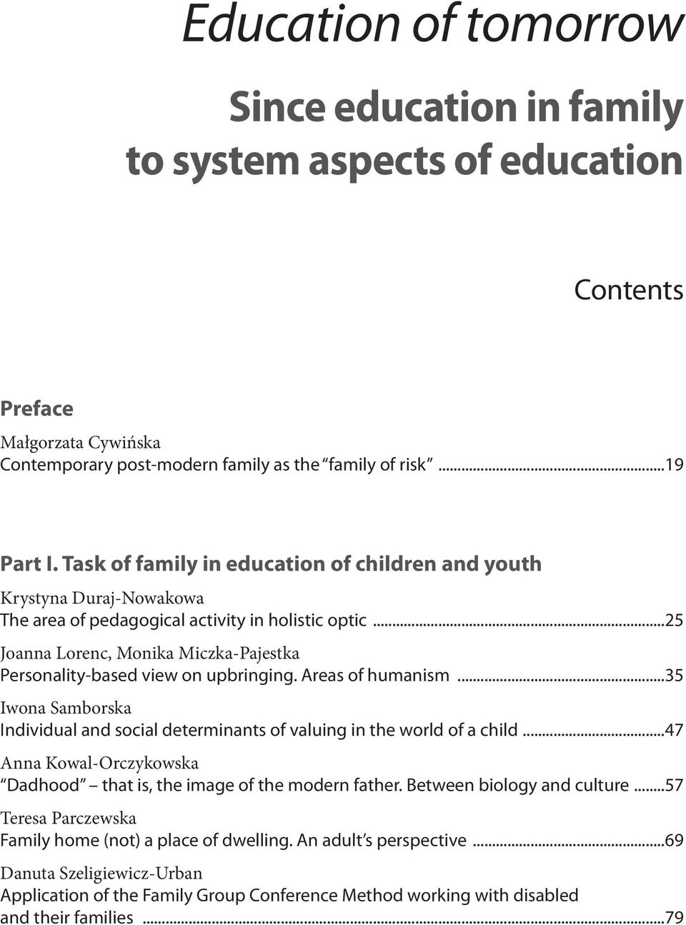 ..25 Joanna Lorenc, Monika Miczka-Pajestka Personality-based view on upbringing. Areas of humanism...35 Iwona Samborska Individual and social determinants of valuing in the world of a child.