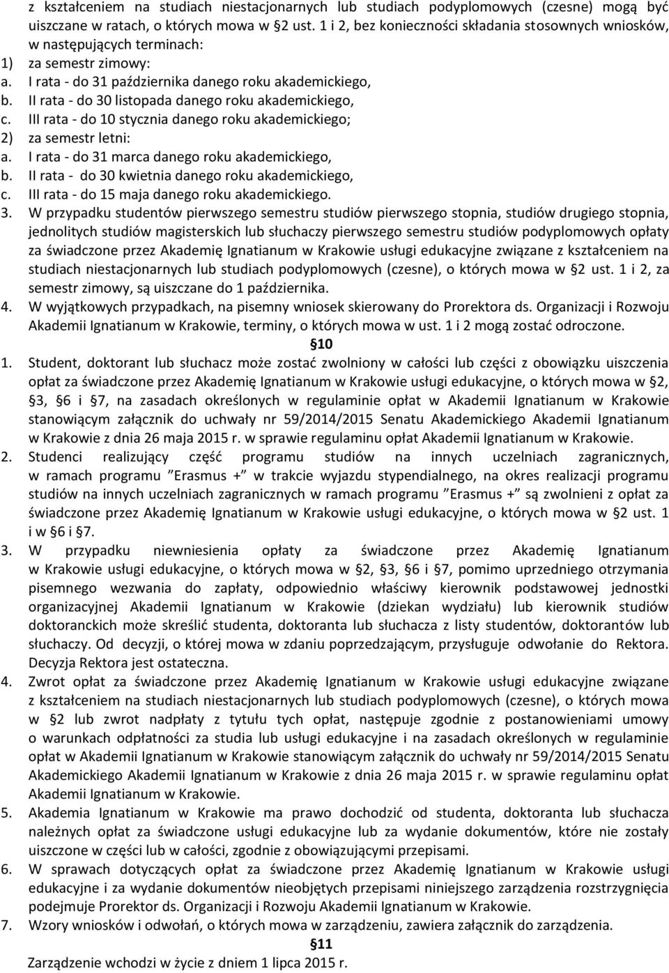 II rata - do 30 listopada danego roku akademickiego, c. III rata - do 10 stycznia danego roku akademickiego; 2) za semestr letni: a. I rata - do 31 marca danego roku akademickiego, b.