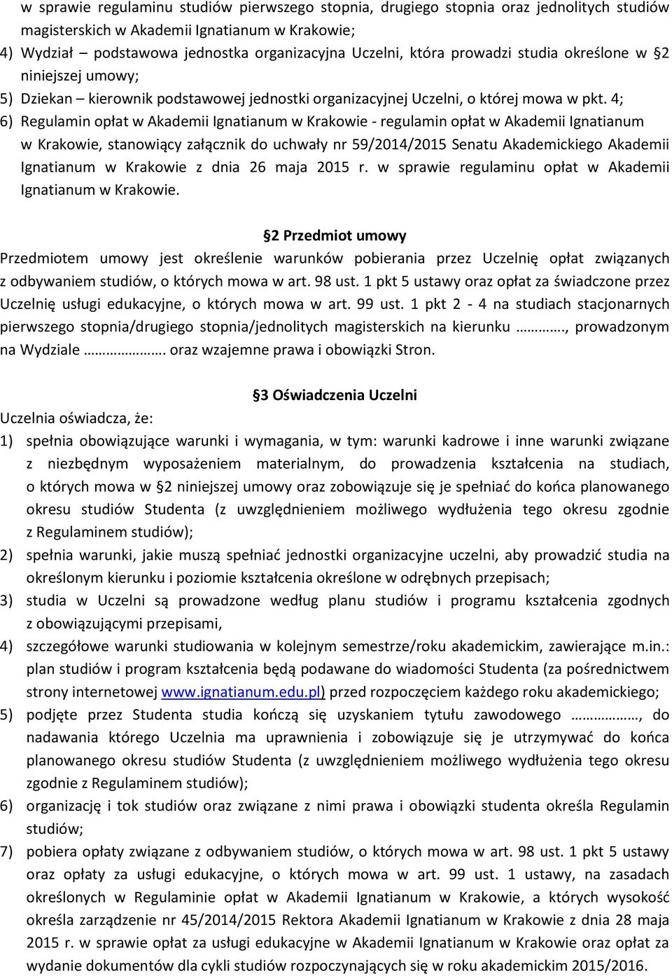 4; 6) Regulamin opłat w Akademii Ignatianum w Krakowie - regulamin opłat w Akademii Ignatianum w Krakowie, stanowiący załącznik do uchwały nr 59/2014/2015 Senatu Akademickiego Akademii Ignatianum w