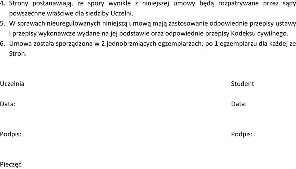 W sprawach nieuregulowanych niniejszą umową mają zastosowanie odpowiednie przepisy ustawy i przepisy wykonawcze