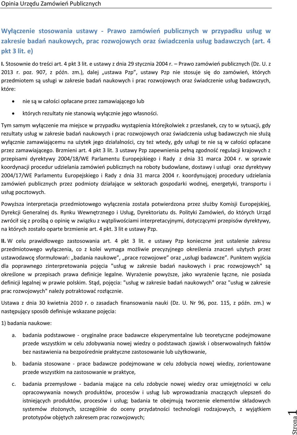 ), dalej ustawa Pzp, ustawy Pzp nie stosuje się do zamówień, których przedmiotem są usługi w zakresie badań naukowych i prac rozwojowych oraz świadczenie usług badawczych, które: nie są w całości