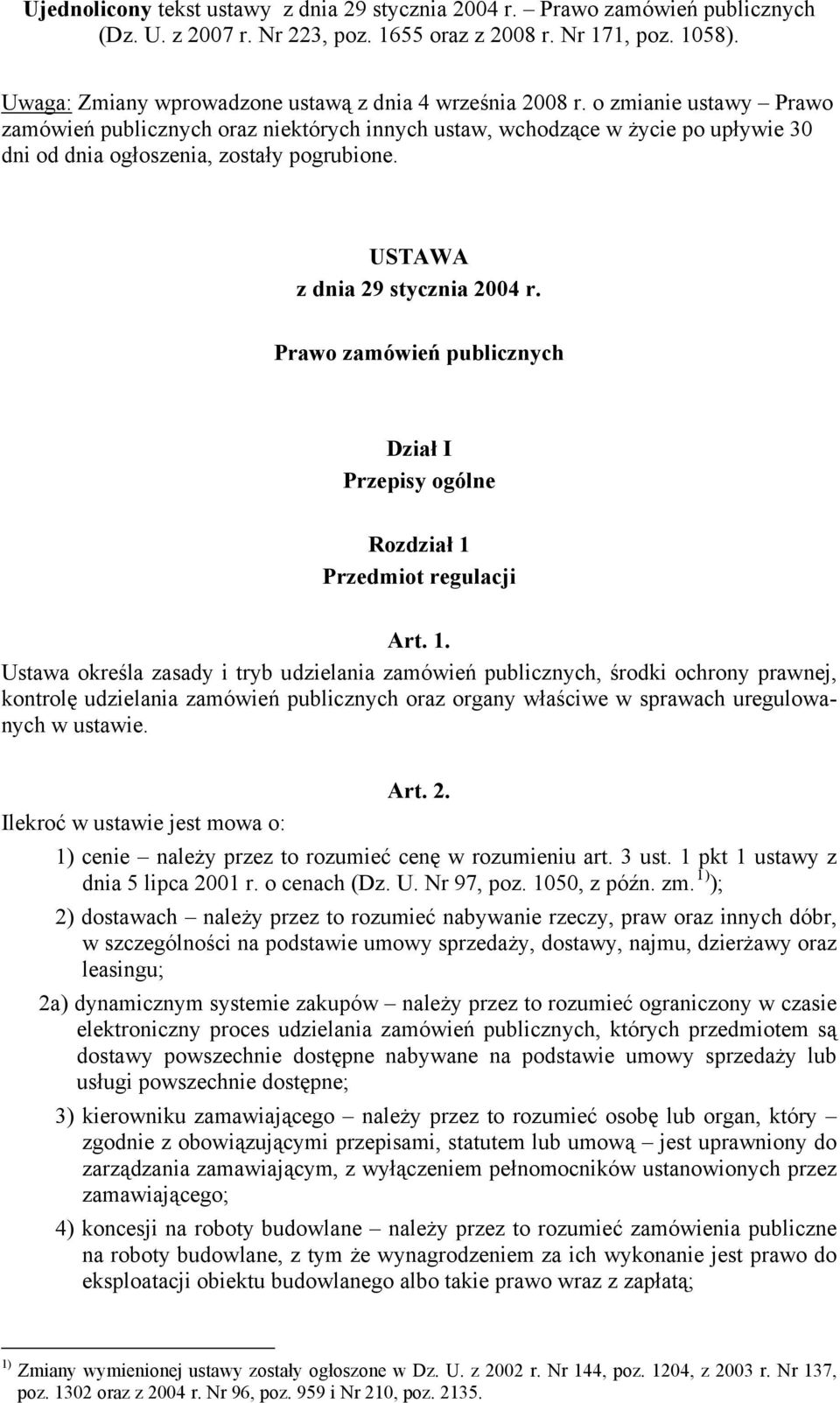 o zmianie ustawy Prawo zamówień publicznych oraz niektórych innych ustaw, wchodzące w życie po upływie 30 dni od dnia ogłoszenia, zostały pogrubione. USTAWA z dnia 29 stycznia 2004 r.