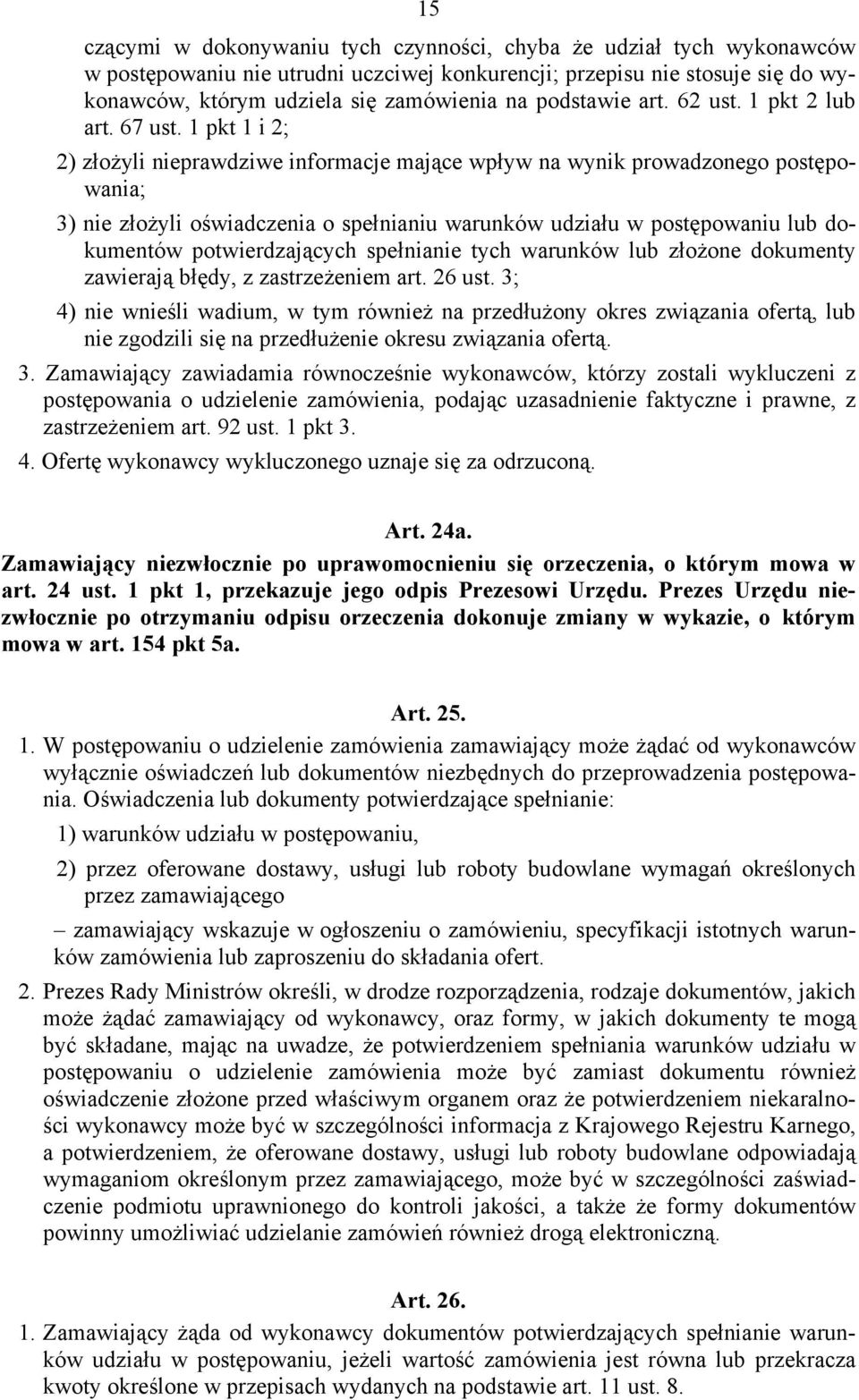 1 pkt 1 i 2; 2) złożyli nieprawdziwe informacje mające wpływ na wynik prowadzonego postępowania; 3) nie złożyli oświadczenia o spełnianiu warunków udziału w postępowaniu lub dokumentów