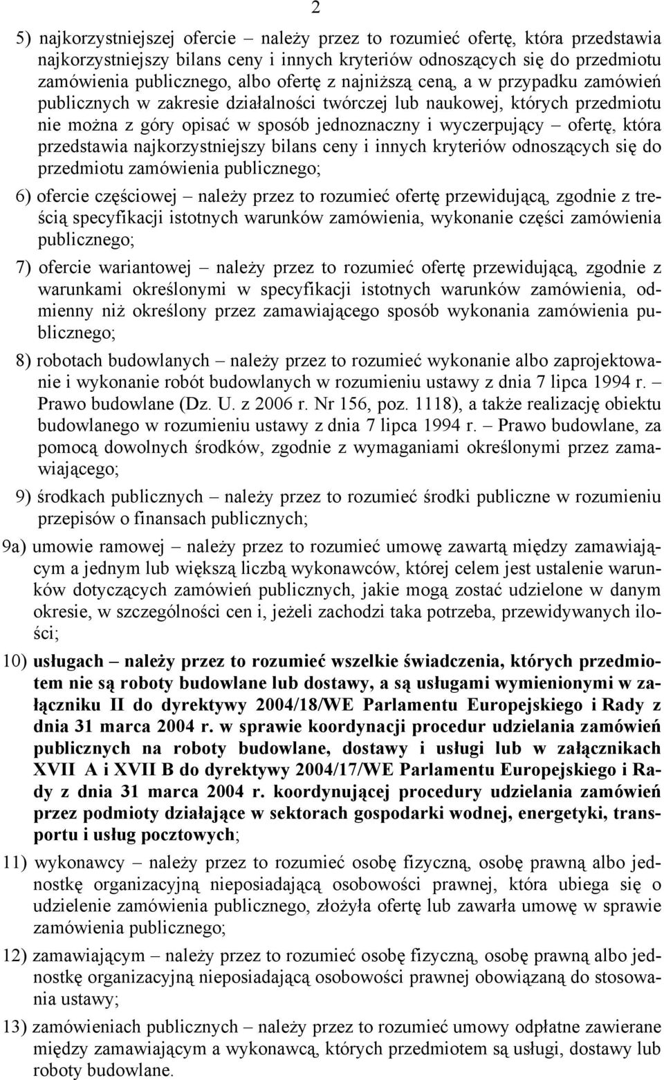 przedstawia najkorzystniejszy bilans ceny i innych kryteriów odnoszących się do przedmiotu zamówienia publicznego; 6) ofercie częściowej należy przez to rozumieć ofertę przewidującą, zgodnie z