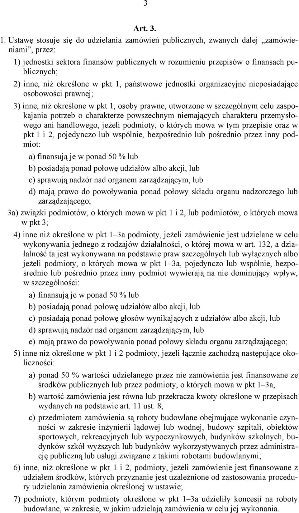 określone w pkt 1, państwowe jednostki organizacyjne nieposiadające osobowości prawnej; 3) inne, niż określone w pkt 1, osoby prawne, utworzone w szczególnym celu zaspokajania potrzeb o charakterze