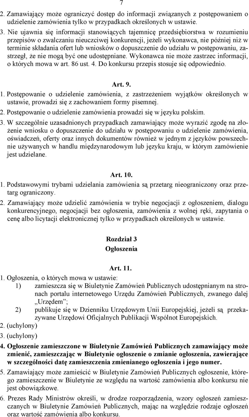 wniosków o dopuszczenie do udziału w postępowaniu, zastrzegł, że nie mogą być one udostępniane. Wykonawca nie może zastrzec informacji, o których mowa w art. 86 ust. 4.