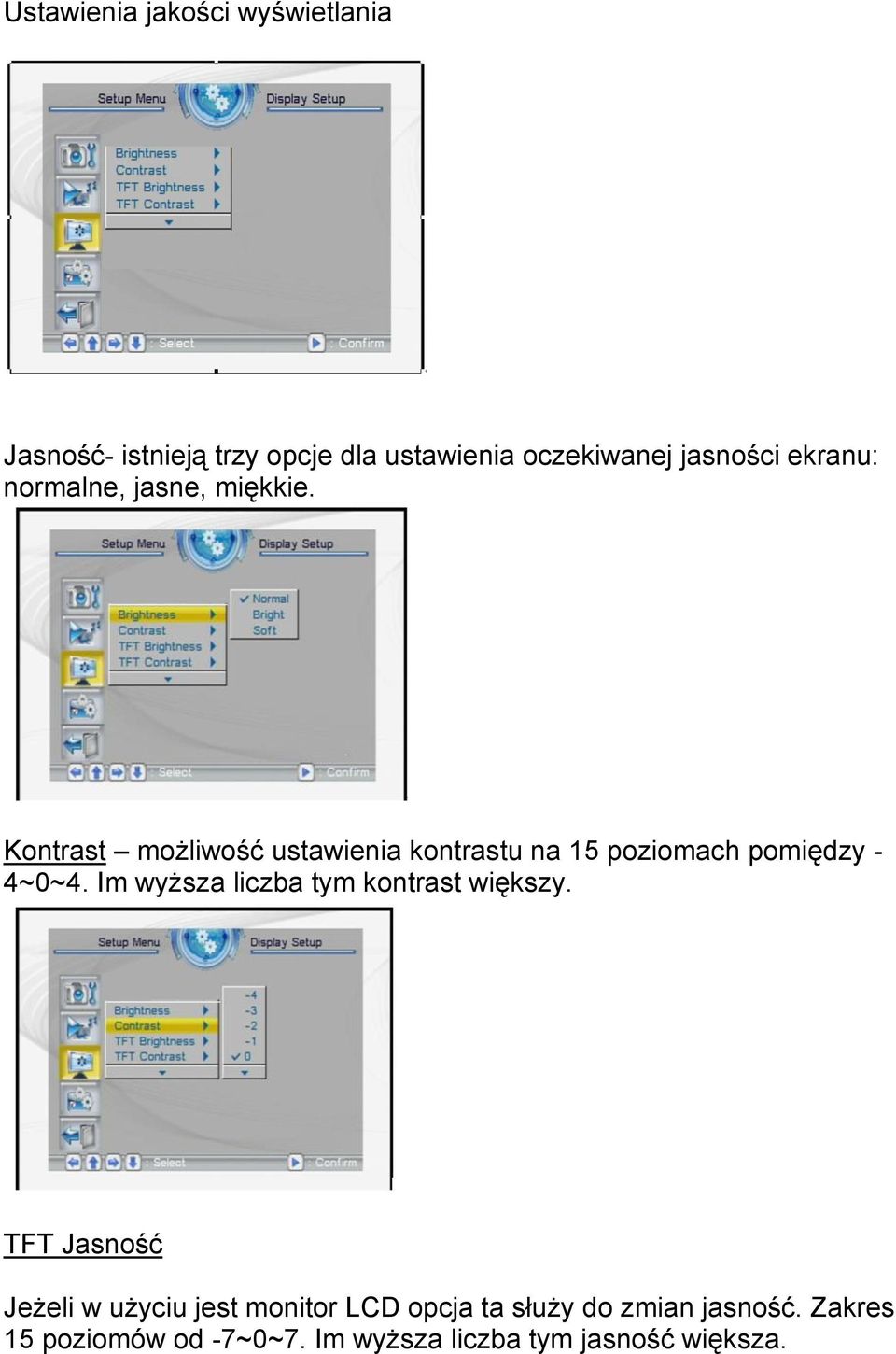 Kontrast możliwość ustawienia kontrastu na 15 poziomach pomiędzy - 4~0~4.