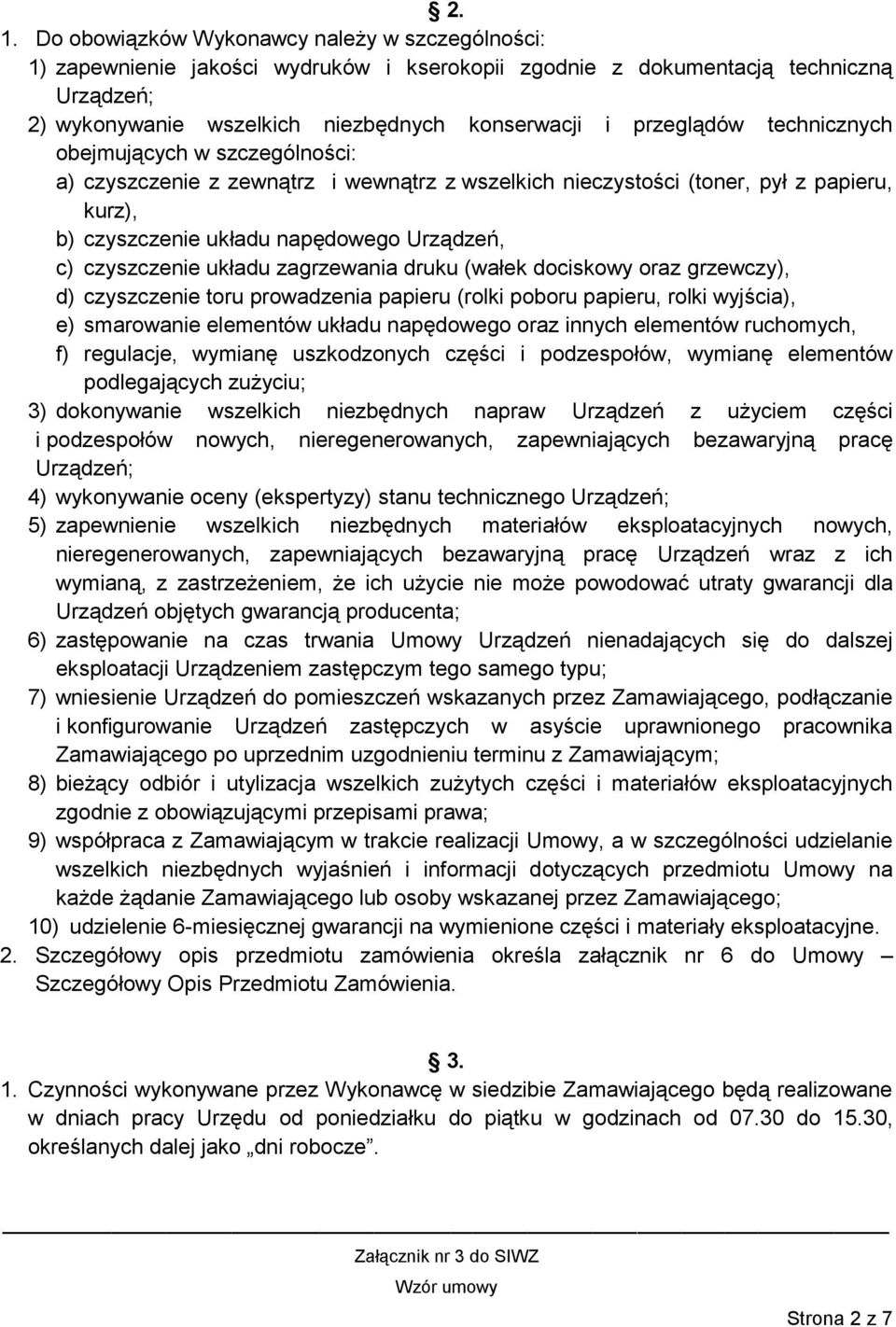 czyszczenie układu zagrzewania druku (wałek dociskowy oraz grzewczy), d) czyszczenie toru prowadzenia papieru (rolki poboru papieru, rolki wyjścia), e) smarowanie elementów układu napędowego oraz