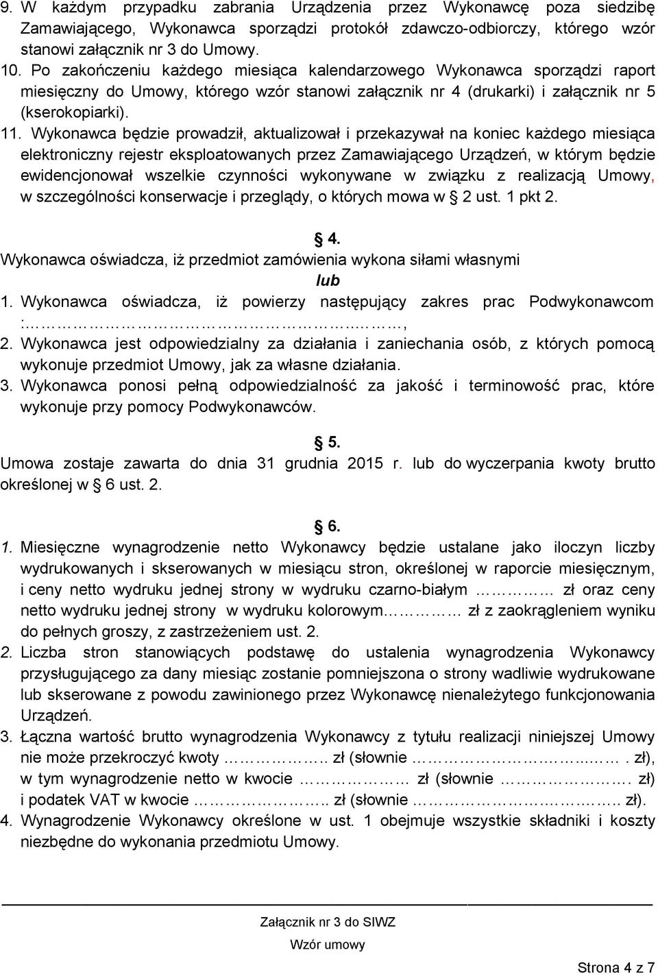 Wykonawca będzie prowadził, aktualizował i przekazywał na koniec każdego miesiąca elektroniczny rejestr eksploatowanych przez Zamawiającego Urządzeń, w którym będzie ewidencjonował wszelkie czynności