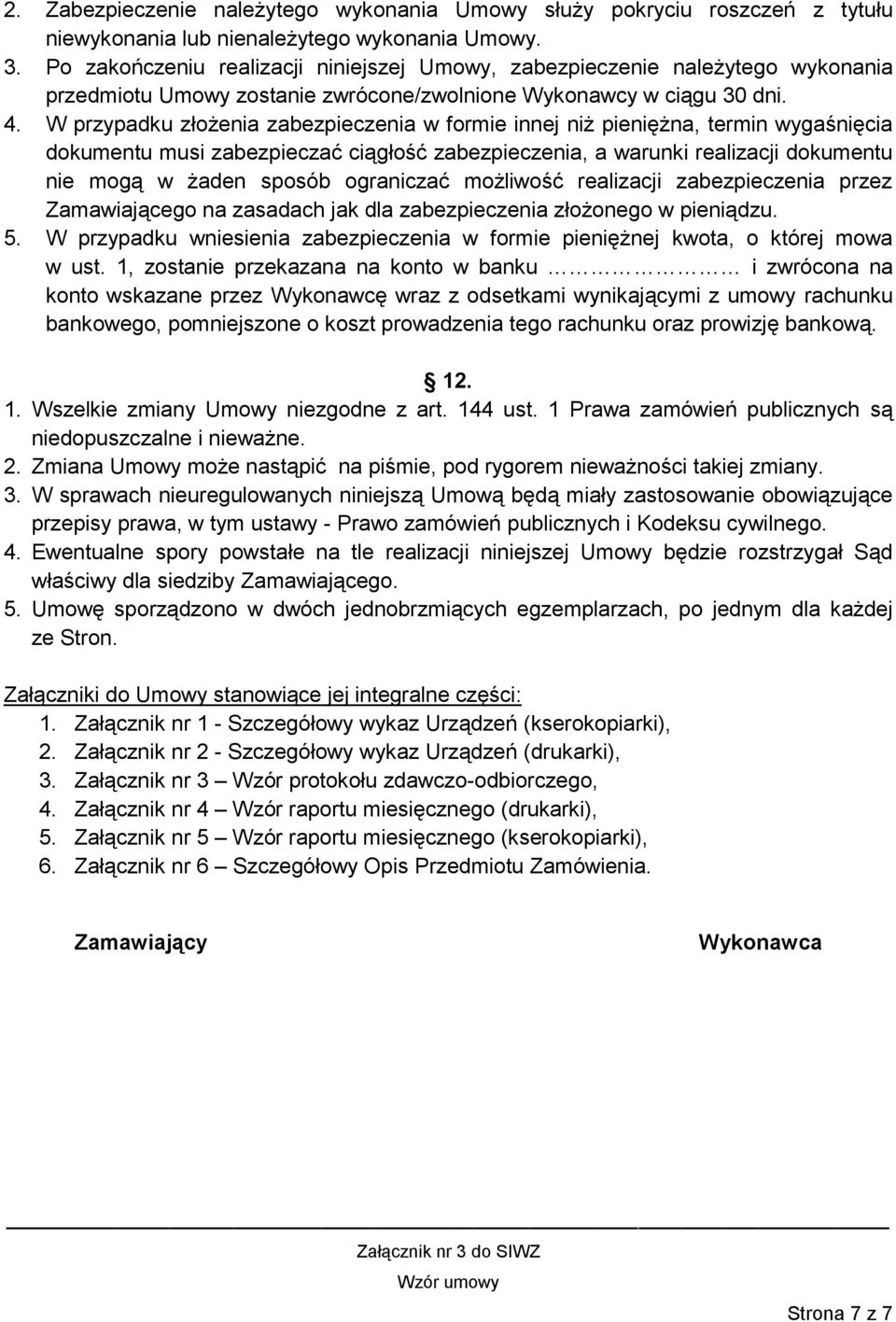 W przypadku złożenia zabezpieczenia w formie innej niż pieniężna, termin wygaśnięcia dokumentu musi zabezpieczać ciągłość zabezpieczenia, a warunki realizacji dokumentu nie mogą w żaden sposób