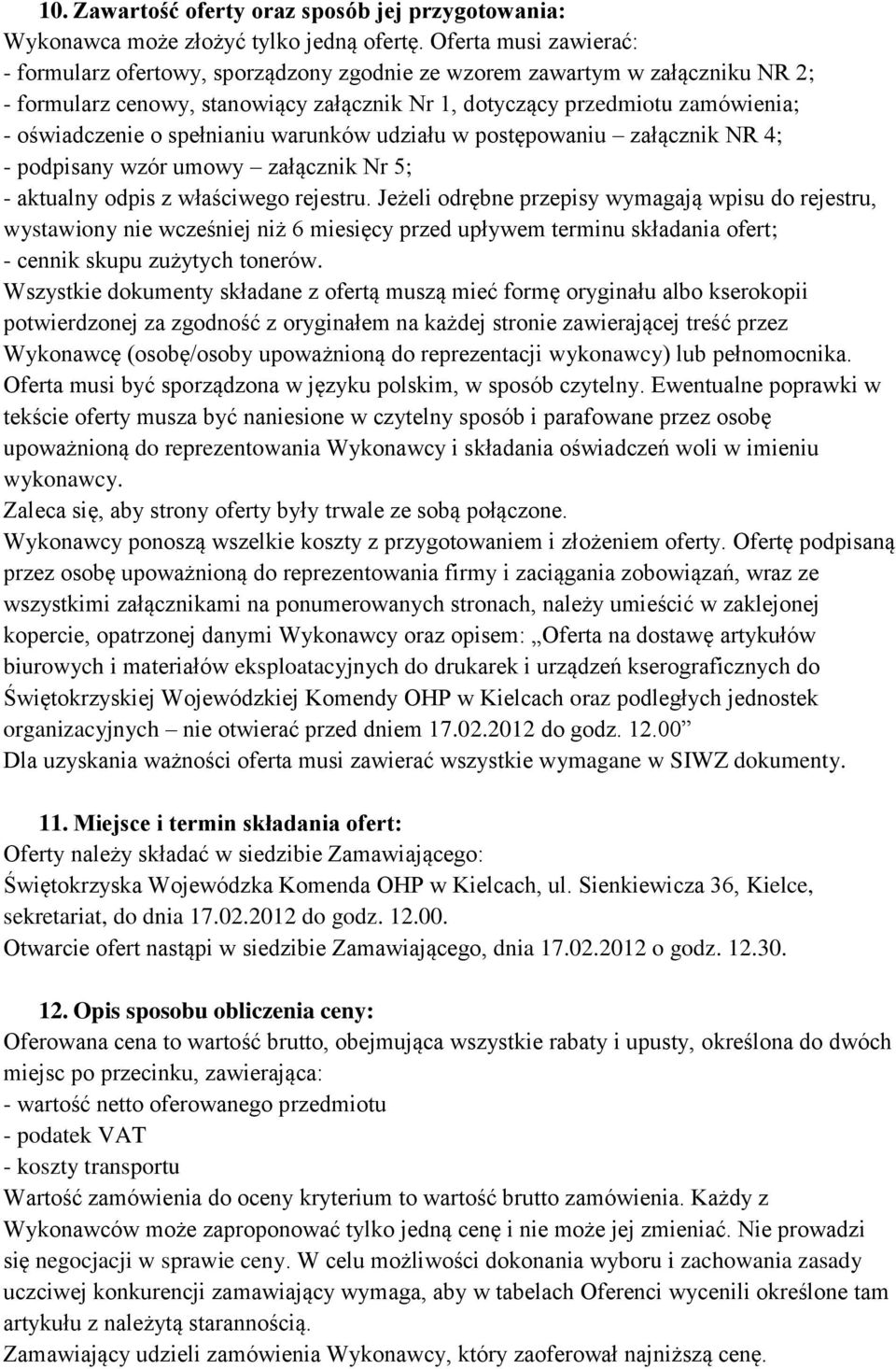 spełnianiu warunków udziału w postępowaniu załącznik NR 4; - podpisany wzór umowy załącznik Nr 5; - aktualny odpis z właściwego rejestru.