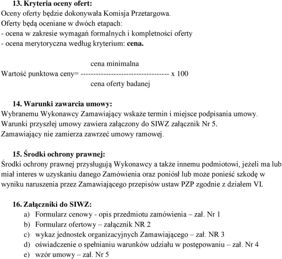 cena minimalna Wartość punktowa ceny= ----------------------------------- x 100 cena oferty badanej 14.