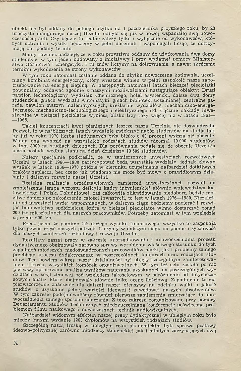 M am y rów nież nadzieję, że w roku przyszłym oddam y do użytkow ania dw a domy studenckie, w tym jeden budow any z in icjatyw y i przy w ydatnej pomocy M inisterstw a G órnictw a i Energetyki.