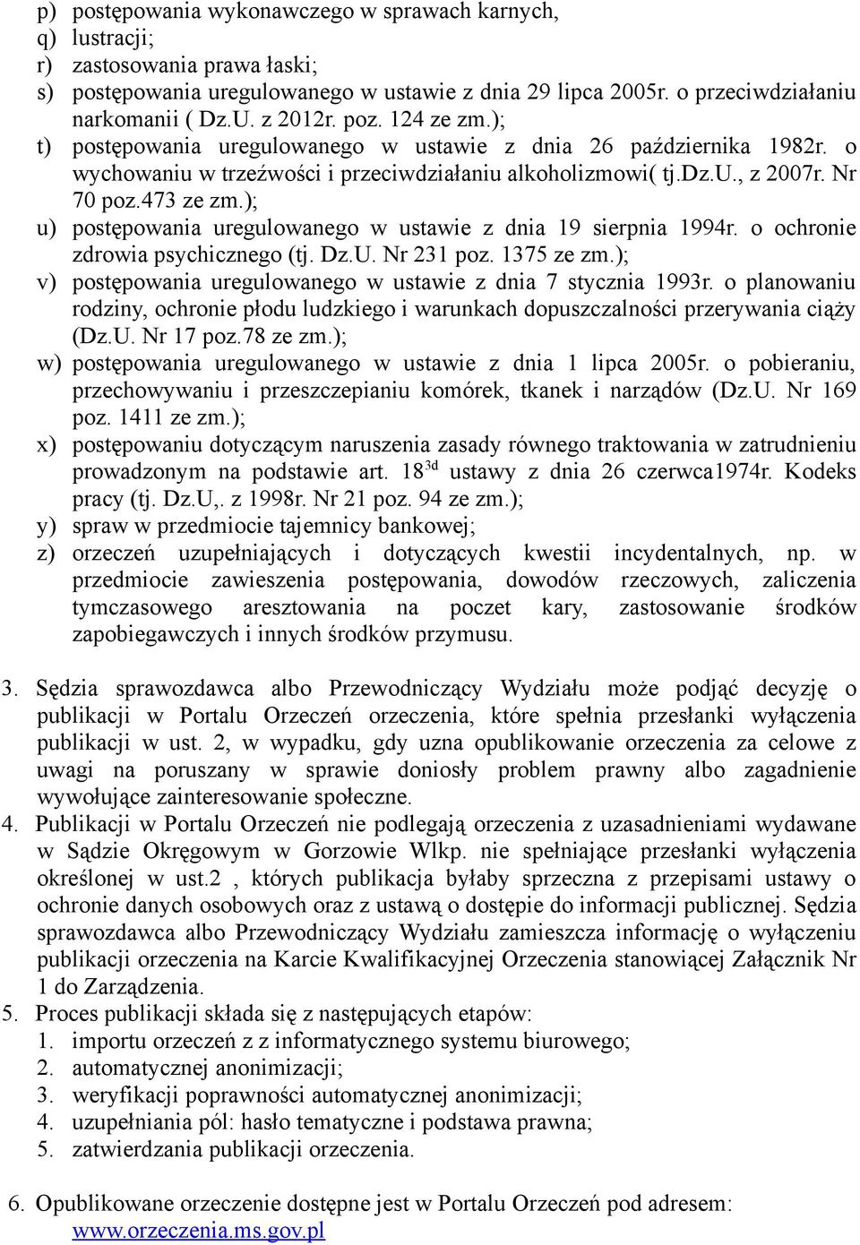 ); u) postępowania uregulowanego w ustawie z dnia 19 sierpnia 1994r. o ochronie zdrowia psychicznego (tj. Dz.U. Nr 231 poz. 1375 ze zm.