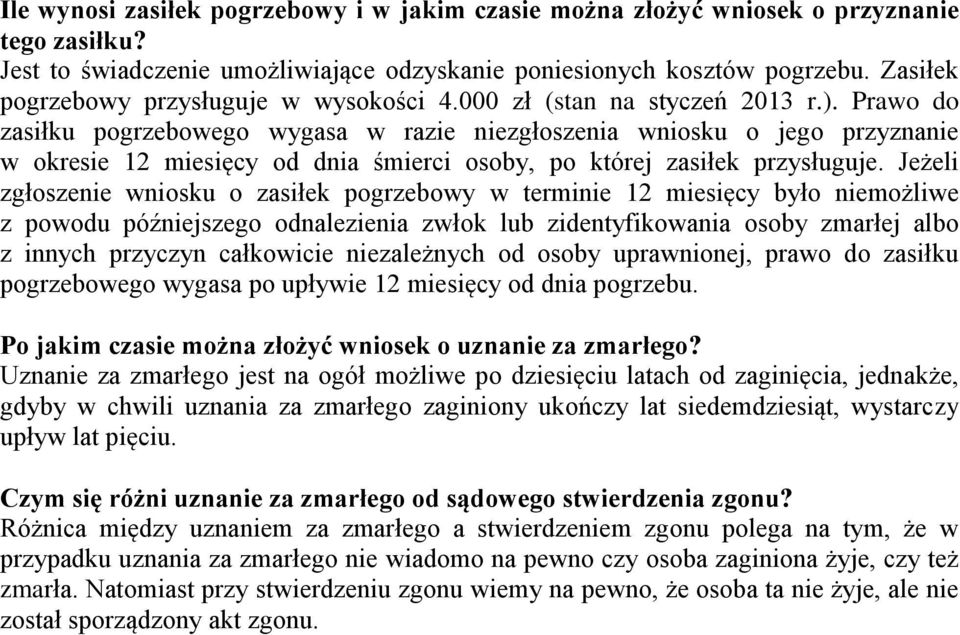 Prawo do zasiłku pogrzebowego wygasa w razie niezgłoszenia wniosku o jego przyznanie w okresie 12 miesięcy od dnia śmierci osoby, po której zasiłek przysługuje.