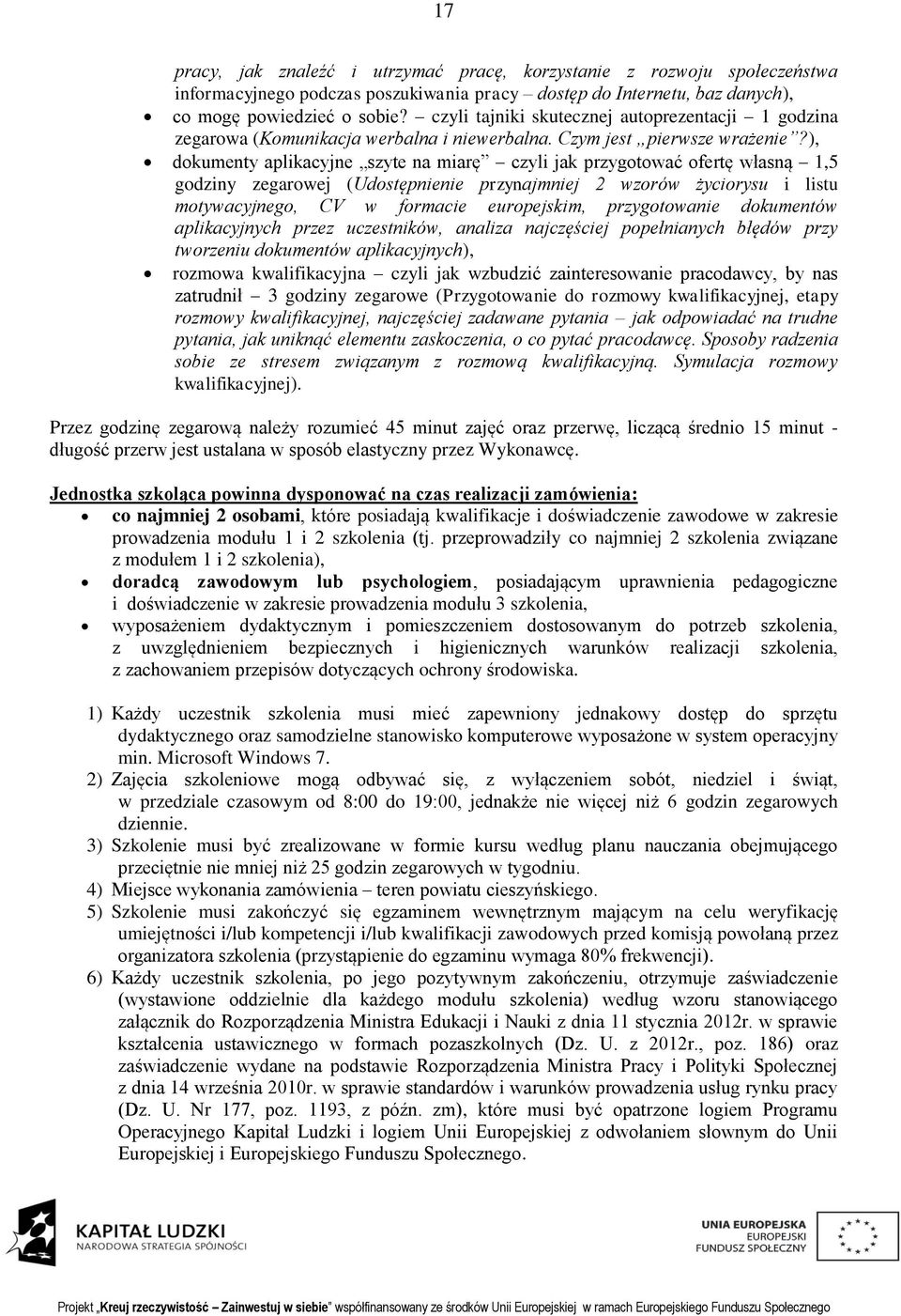 ), dokumenty aplikacyjne szyte na miarę czyli jak przygotować ofertę własną 1,5 godziny zegarowej (Udostępnienie przynajmniej 2 wzorów życiorysu i listu motywacyjnego, CV w formacie europejskim,