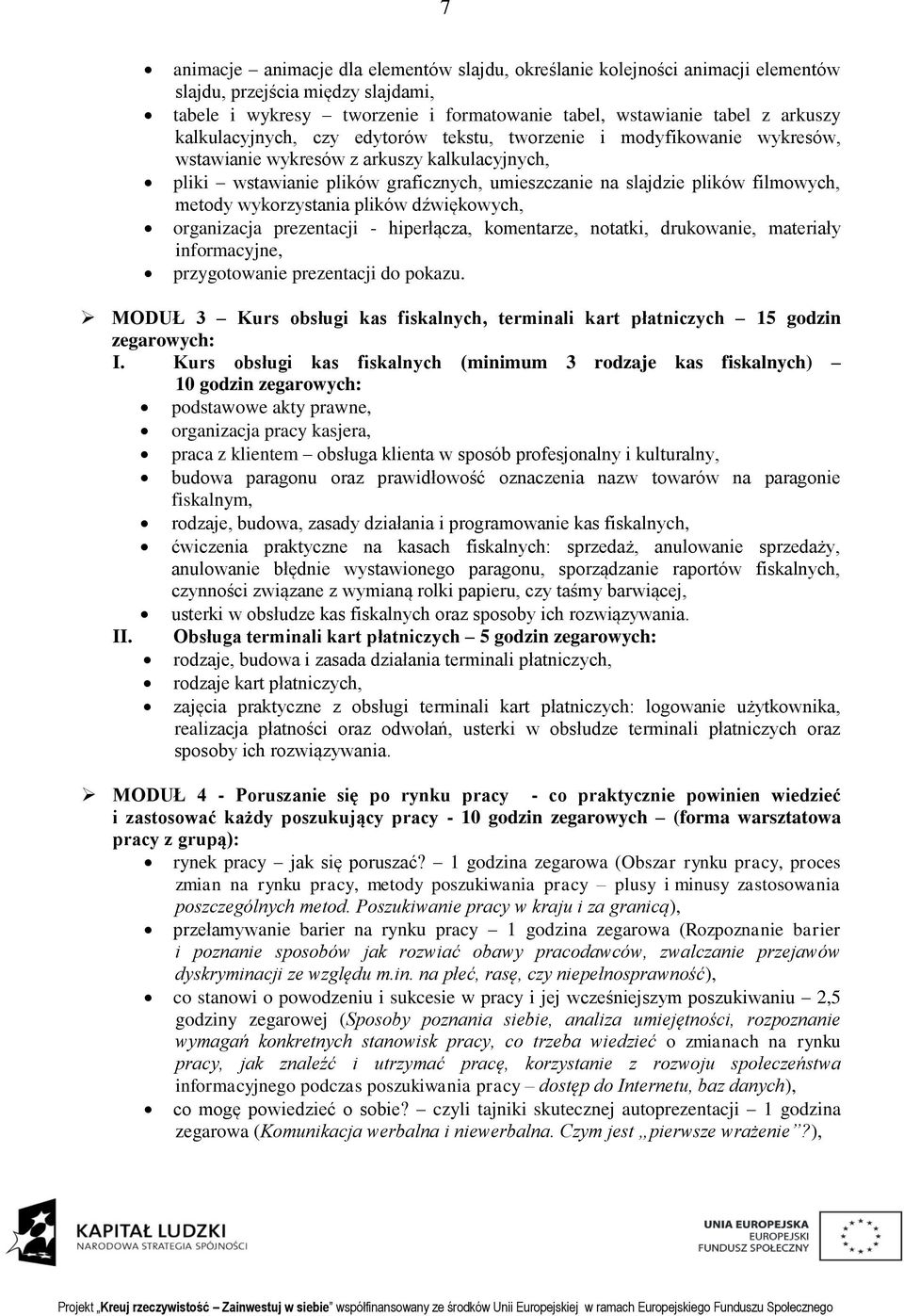 metody wykorzystania plików dźwiękowych, organizacja prezentacji - hiperłącza, komentarze, notatki, drukowanie, materiały informacyjne, przygotowanie prezentacji do pokazu.