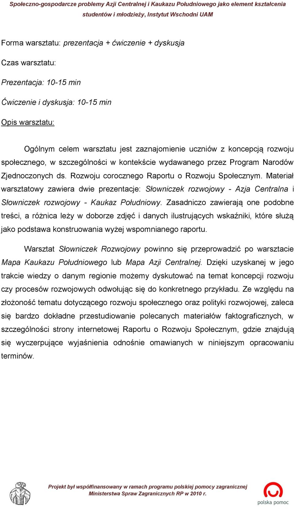 Materiał warsztatowy zawiera dwie prezentacje: Słowniczek rozwojowy - Azja Centralna i Słowniczek rozwojowy - Kaukaz Południowy.