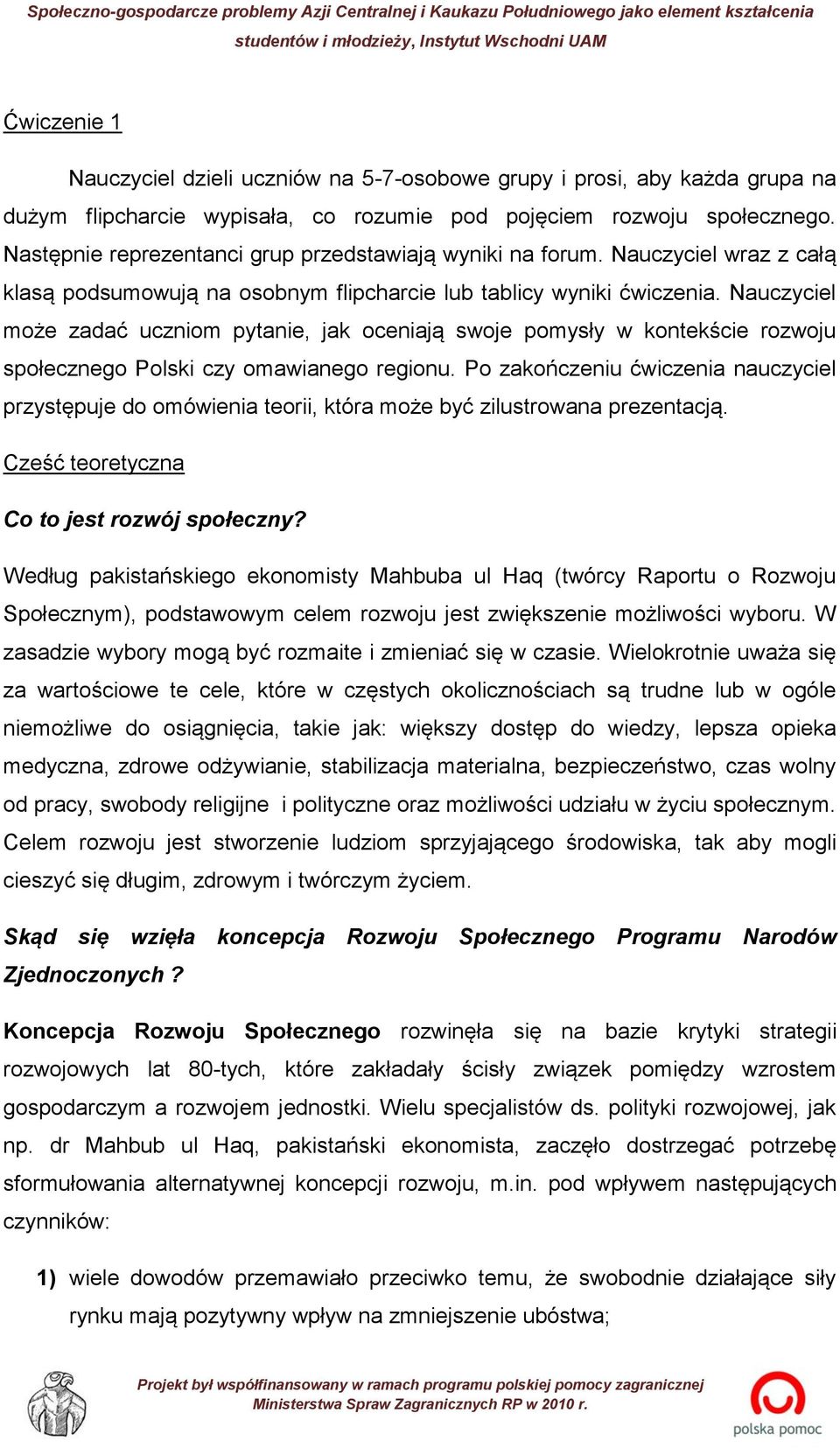 Nauczyciel może zadać uczniom pytanie, jak oceniają swoje pomysły w kontekście rozwoju społecznego Polski czy omawianego regionu.