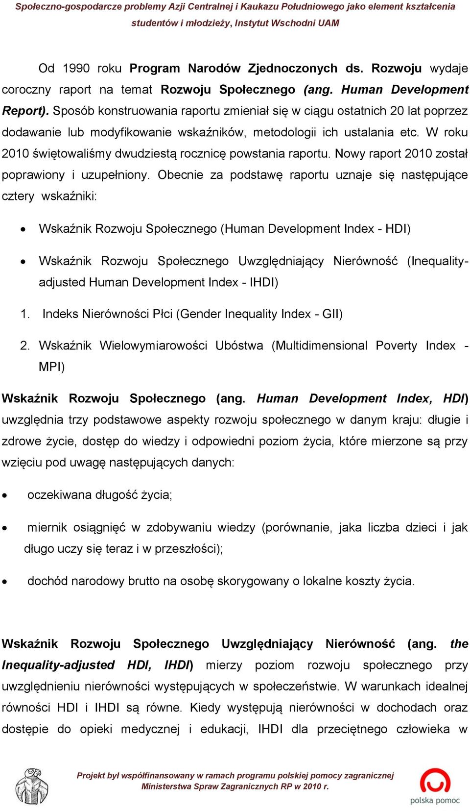 W roku 2010 świętowaliśmy dwudziestą rocznicę powstania raportu. Nowy raport 2010 został poprawiony i uzupełniony.