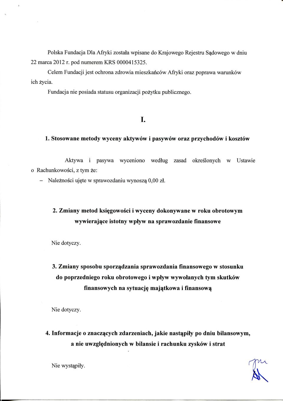 Stosowane metody wyceny aktywow i pasywow oraz przychodow i kosztow 0 Rachunkowosci, z tym ze: Aktywa i pasywa wyceniono wedlug zasad okreslonych w Ustawie - Naleznosci uj^te w sprawozdaniu wynosz^