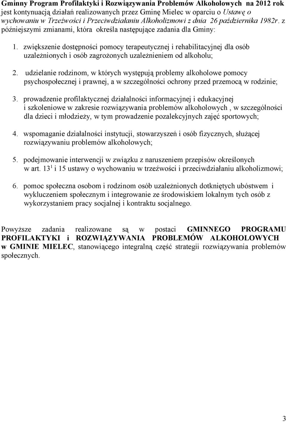 zwiększenie dostępności pomocy terapeutycznej i rehabilitacyjnej dla osób uzależnionych i osób zagrożonych uzależnieniem od alkoholu; 2.