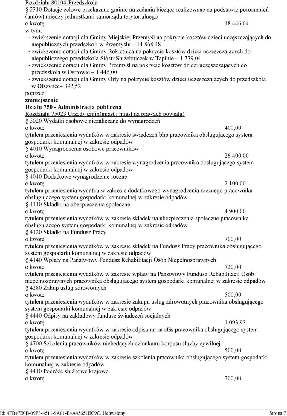 48 - zwiększenie dotacji dla Gminy Rokietnica na pokrycie kosztów dzieci uczęszczających do niepublicznego przedszkola Sióstr Służebniczek w Tapinie 1 739,04 - zwiększenie dotacji dla Gminy Przemyśl