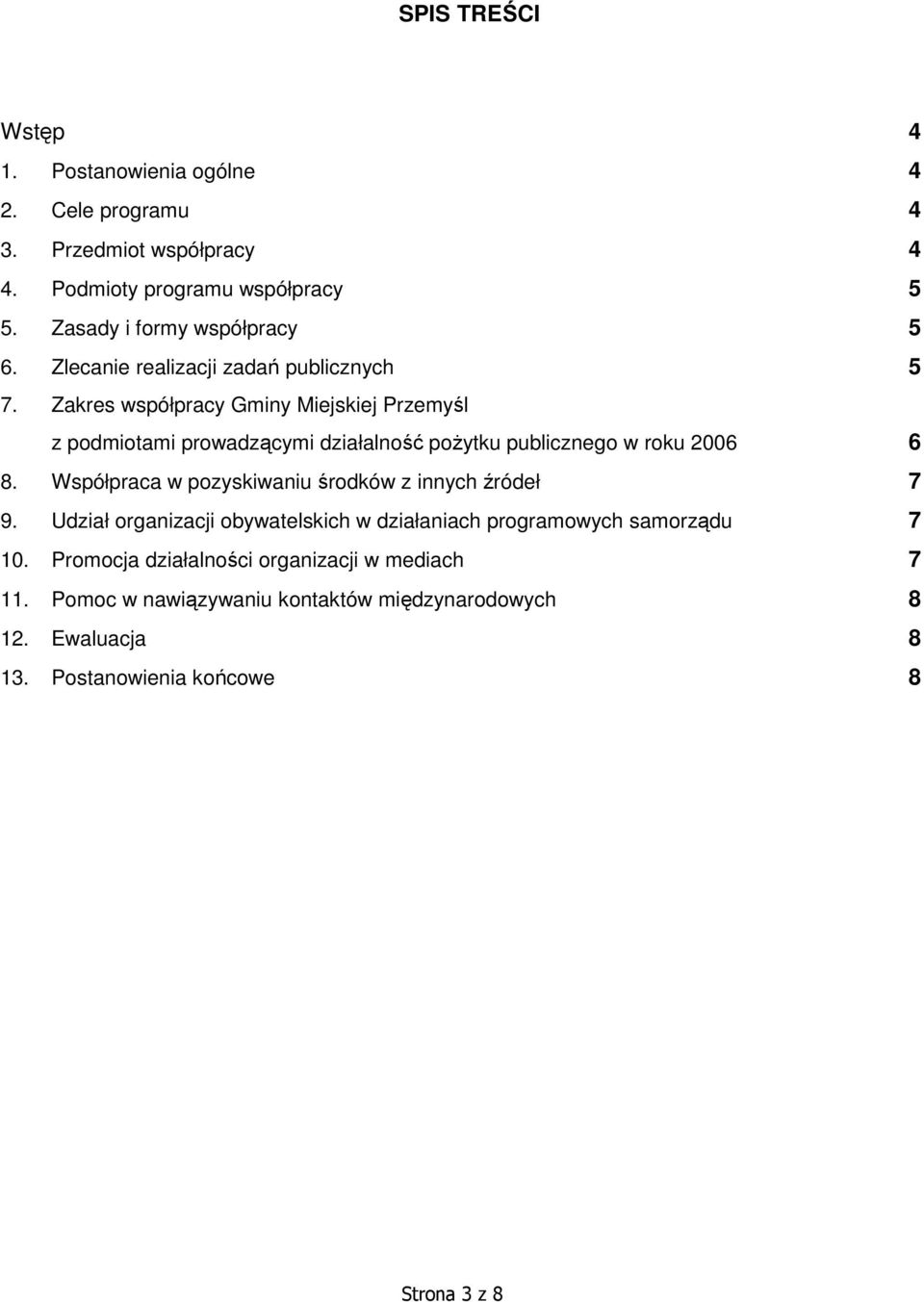 Zakres współpracy Gminy Miejskiej Przemyśl z podmiotami prowadzącymi działalność poŝytku publicznego w roku 2006 6 8.