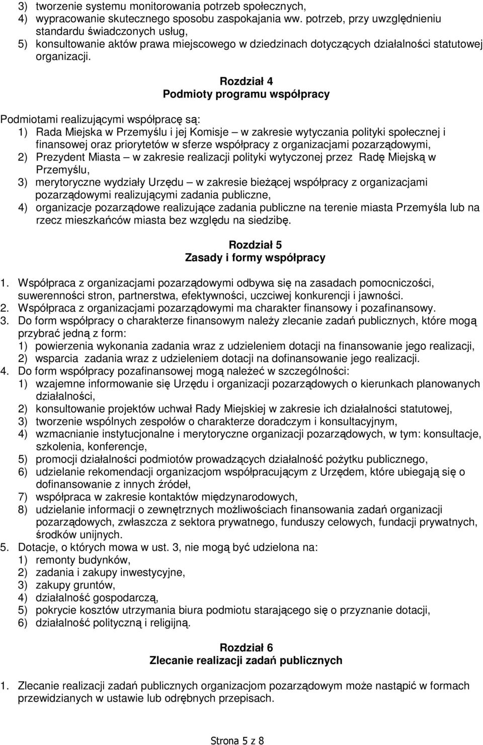 Rozdział 4 Podmioty programu współpracy Podmiotami realizującymi współpracę są: 1) Rada Miejska w Przemyślu i jej Komisje w zakresie wytyczania polityki społecznej i finansowej oraz priorytetów w