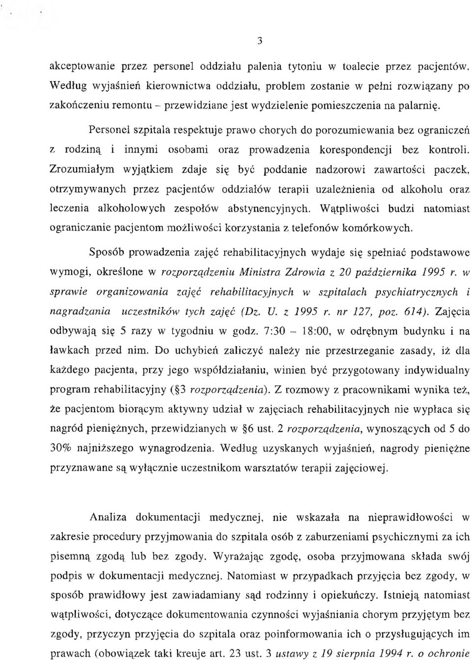 Personel szpitala respektuje prawo chorych do porozumiewania bez ograniczeń z rodziną i innymi osobami oraz prowadzenia korespondencji bez kontroli.