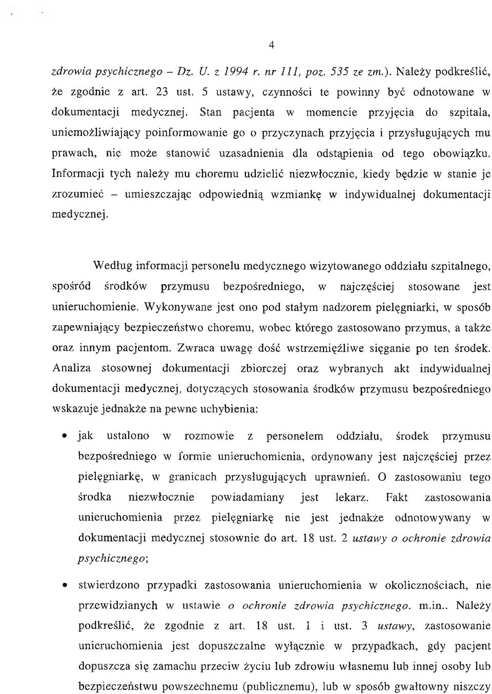 obowiązku. Informacji tych należy mu choremu udzielić niezwłocznie, kiedy będzie w stanie je zrozumieć - umieszczając odpowiednią wzmiankę w indywidualnej dokumentacji medycznej.