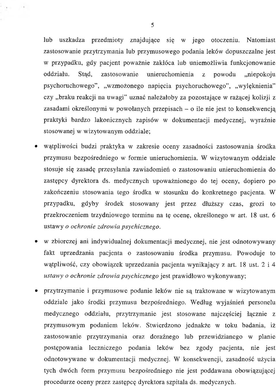 Stąd, zastosowanie unieruchomienia z powodu niepokoju psychoruchowego, wzmożonego napięcia psychoruchowego, wylęknienia czy braku reakcji na uwagi uznać należałoby za pozostające w rażącej kolizji z